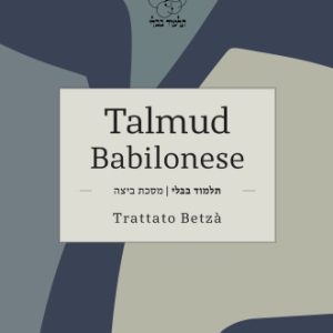 TALMUD BABILONESE - Trattato Betzà (Giorno festivo)